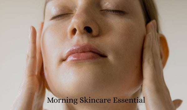 Morning Skincare Essentials