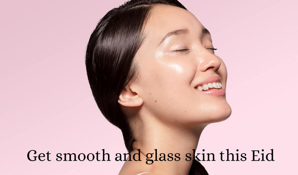 Get Smooth And Glass Skin This Eid